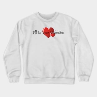 Be Your Valentine Crewneck Sweatshirt